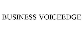 BUSINESS VOICEEDGE trademark