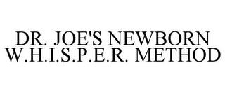 DR. JOE'S NEWBORN W.H.I.S.P.E.R. METHOD trademark