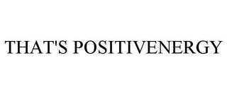 THAT'S POSITIVENERGY trademark