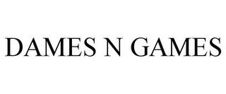 DAMES N GAMES trademark