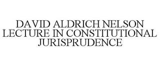 DAVID ALDRICH NELSON LECTURE IN CONSTITUTIONAL JURISPRUDENCE trademark