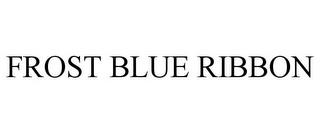 FROST BLUE RIBBON trademark