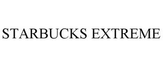 STARBUCKS EXTREME trademark