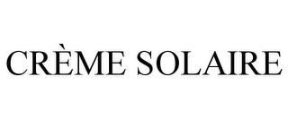 CRÈME SOLAIRE trademark