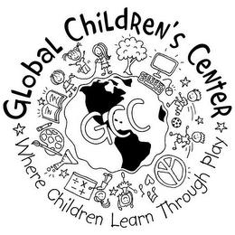 GLOBAL CHILDREN'S CENTER WHERE CHILDREN LEARN THROUGH PLAY GCC trademark