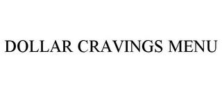 DOLLAR CRAVINGS MENU trademark