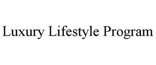 LUXURY LIFESTYLE PROGRAM trademark