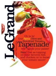 OH LA LA! OUR SPICY OLIVE AND SUN-DRIED TOMATO TAPENADE WILL IGNITE YOUR PALATE! BAM! USE AS TOPPING ON YOUR FAVORITE FISH AND CHICKEN OR TO BOOST YOUR TOMATO SAUCE! LEGRAND GRAND TAPENADES trademark