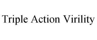 TRIPLE ACTION VIRILITY trademark