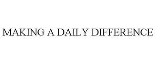 MAKING A DAILY DIFFERENCE trademark