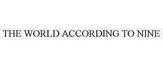 THE WORLD ACCORDING TO NINE trademark