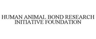 HUMAN ANIMAL BOND RESEARCH INITIATIVE FOUNDATION trademark