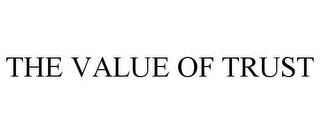 THE VALUE OF TRUST trademark