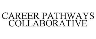 CAREER PATHWAYS COLLABORATIVE trademark