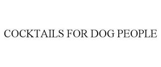 COCKTAILS FOR DOG PEOPLE trademark