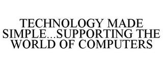 TECHNOLOGY MADE SIMPLE...SUPPORTING THE WORLD OF COMPUTERS trademark