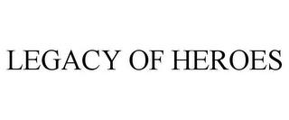 LEGACY OF HEROES trademark