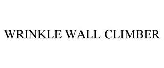 WRINKLE WALL CLIMBER trademark