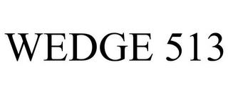 WEDGE 513 trademark