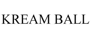 KREAM BALL trademark