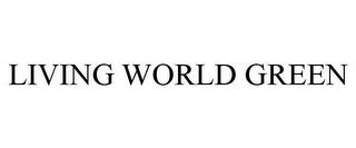 LIVING WORLD GREEN trademark