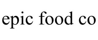 EPIC FOOD CO trademark