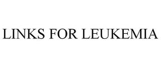 LINKS FOR LEUKEMIA trademark