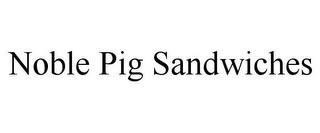 NOBLE PIG SANDWICHES trademark