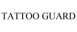 TATTOO GUARD trademark