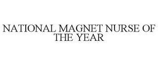 NATIONAL MAGNET NURSE OF THE YEAR trademark