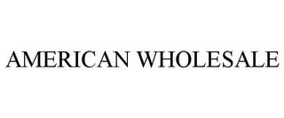 AMERICAN WHOLESALE trademark