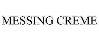 MESSING CREME trademark