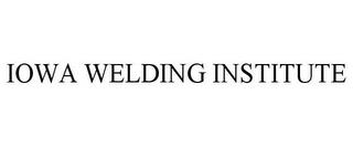 IOWA WELDING INSTITUTE trademark