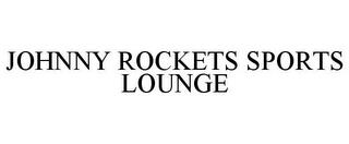 JOHNNY ROCKETS SPORTS LOUNGE trademark