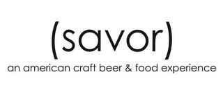 (SAVOR) AN AMERICAN CRAFT BEER & FOOD EXPERIENCE trademark