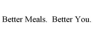 BETTER MEALS. BETTER YOU. trademark