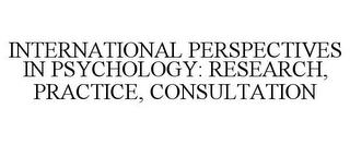 INTERNATIONAL PERSPECTIVES IN PSYCHOLOGY: RESEARCH, PRACTICE, CONSULTATION trademark