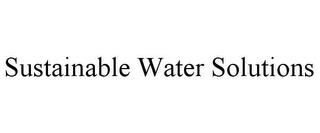 SUSTAINABLE WATER SOLUTIONS trademark