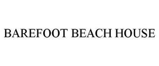 BAREFOOT BEACH HOUSE trademark