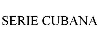 SERIE CUBANA trademark