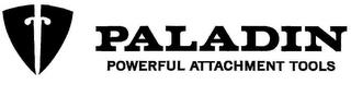 PALADIN POWERFUL ATTACHMENT TOOLS trademark