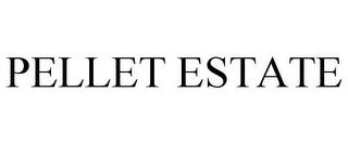 PELLET ESTATE trademark