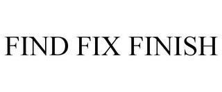 FIND FIX FINISH trademark