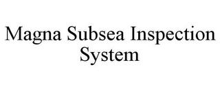 MAGNA SUBSEA INSPECTION SYSTEM trademark