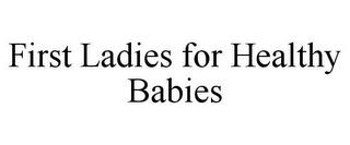 FIRST LADIES FOR HEALTHY BABIES trademark