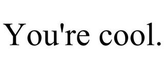 YOU'RE COOL. trademark