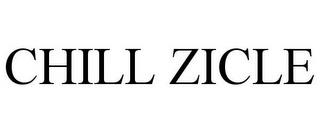 CHILL ZICLE trademark