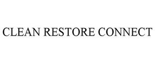 CLEAN RESTORE CONNECT trademark