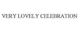 VERY LOVELY CELEBRATION trademark