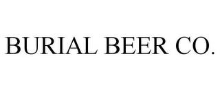 BURIAL BEER CO. trademark